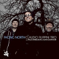 Facing North by Claudio Filippini ,   Palle Danielsson  &   Olavi Louhivuori