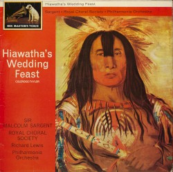 Hiawatha's Wedding Feast by Samuel Coleridge-Taylor ;   Sir Malcolm Sargent ,   Royal Choral Society ,   Philharmonia Orchestra ,   Richard Lewis