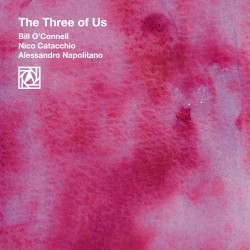 The Three of Us by Bill O’Connell ,   Nico Catacchio  &   Alessandro Napolitano