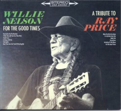 For the Good Times: A Tribute to Ray Price by Willie Nelson