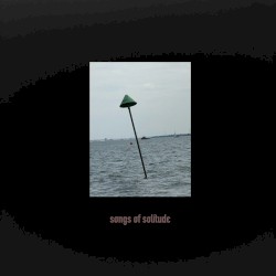Songs of Solitude by Edward Ka-Spel