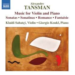 Music for Violin & Piano by Alexandre Tansman ;   Klaidi Sahatçi ,   Giorgio Koukl