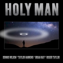 Holy Man (Hawkins - May - Taylor - Wilson Version) by Dennis Wilson ,   Taylor Hawkins ,   Brian May  &   Roger Taylor