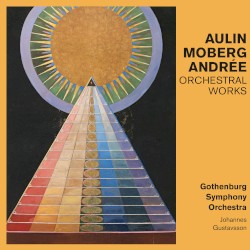 Orchestral Works by Aulin ,   Moberg ,   Andrée ;   Gothenburg Symphony Orchestra ,   Johannes Gustavsson