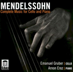Complete Music for Cello and Piano by Mendelssohn ;   Emanuel Gruber ,   Arnon Erez