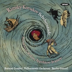 Scheherazade by Rimsky-Korsakov ;   The Borusan Istanbul Philharmonic Orchestra ,   Sascha Goetzel