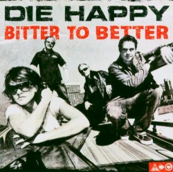 Bitter to Better by Die Happy