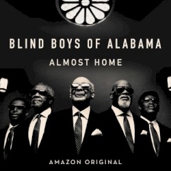 Almost Home by The Blind Boys of Alabama