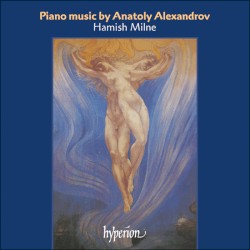 Piano Music by Anatoly Alexandrov by Anatoly Alexandrov ;   Hamish Milne