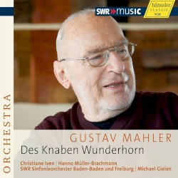 Des Knaben Wunderhorn by SWR Sinfonieorchester Baden‐Baden und Freiburg ,   Christiane Iven ,   Hanno Müller‐Brachmann ;   Michael Gielen ;   Gustav Mahler
