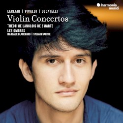 Violin Concertos by Leclair ,   Vivaldi ,   Locatelli ;   Théotime Langlois de Swarte ,   Les Ombres ,   Margaux Blanchard ,   Sylvain Sartre