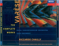 The Complete Works by Edgard Varèse ;   Royal Concertgebouw Orchestra ,   Asko Ensemble ,   Riccardo Chailly