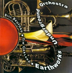 Earthworks Underground Orchestra by Bill Bruford  &   Tim Garland