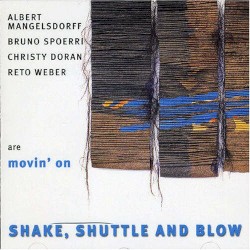 Shake, Shuttle and Blow by Albert Mangelsdorff ,   Bruno Spoerri ,   Christy Doran ,   Reto Weber  are   Movin' On