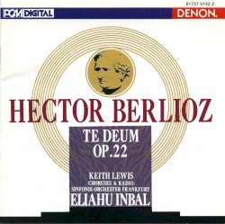 Te Deum Op. 22 by Hector Berlioz ;   Keith Lewis ,   Choruses & Radio-Sinfonie-Orchester Frankfurt ,   Eliahu Inbal