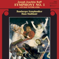Symphony no. 1 «An das Vaterland» by Joseph Joachim Raff ;   Bamberger Symphoniker ,   Hans Stadlmair