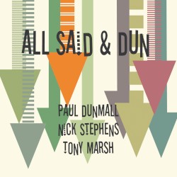 All Said & Dun by Paul Dunmall ,   Nick Stephens ,   Tony Marsh