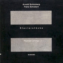 Klavierstucke by Arnold Schönberg ,   Franz Schubert ;   Thomas Larcher