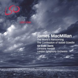 The World's Ransoming / Confessions of Isobel Gowdie by James MacMillan ;   London Symphony Orchestra ,   Sir Colin Davis ,   Christine Pendrill