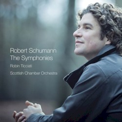 The Symphonies by Robert Schumann ;   Scottish Chamber Orchestra ,   Robin Ticciati