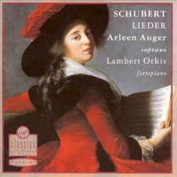 Lieder by Franz Schubert ;   Arleen Augér ,   Lambert Orkis