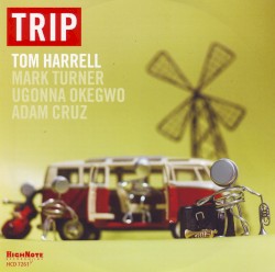 Trip by Tom Harrell ,   Mark Turner ,   Ugonna Okegwo ,   Adam Cruz