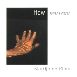 Flow (Songs & Pieces) by Martijn De Kleer