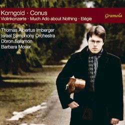 Violinkonzerte / Much Ado About Nothing / Elégie by Korngold ,   Conus ;   Thomas Albertus Irnberger ,   Israel Symphony Orchestra ,   Doron Salomon ,   Barbara Moser