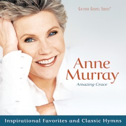 Amazing Grace: Inspirational Favorites and Classic Hymns by Anne Murray