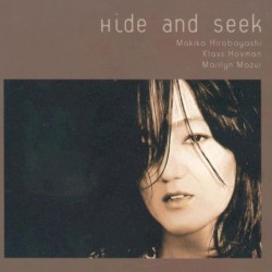 Hide and Seek by Makiko Hirabayashi ,   Klavs Hovman ,   Marilyn Mazur