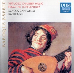 Baroque Esprit – Virtuoso Chamber Music from the 16th Century by Schola Cantorum Basiliensis