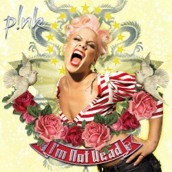 I’m Not Dead by P!nk