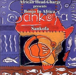 Sankofa by African Head Charge  presents   Bonjo in Africa