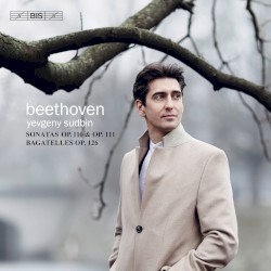 Sonatas, op. 110 & op. 111 / Bagatelles, op. 126 by Beethoven ;   Yevgeny Sudbin