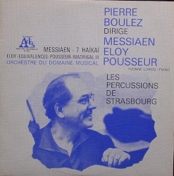 Messiaen: 7 Haïkaï / Eloy: Équivalences / Pousseur: Madrigal III by Messiaen ,   Eloy ,   Pousseur ;   Les Percussions de Strasbourg ,   Pierre Boulez