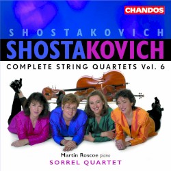 Complete String Quartets, Vol. 6 by Shostakovich ;   Sorrel Quartet ,   Martin Roscoe