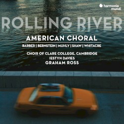 Rolling River: American Choral by Leonard Bernstein ,   Samuel Barber ,   Herbert Howells ,   Caroline Shaw ,   David Lang ,   Nico Muhly ,   Choir of Clare College, Cambridge ,   Graham Ross  &   Iestyn Davies