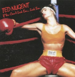 If You Can’t Lick ’Em… Lick ’Em by Ted Nugent