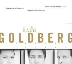 Goldberg Variations by J. S. Bach ;   Matt Haimovitz ,   Jonathan Crow ,   Douglas McNabney