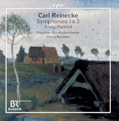 Symphonies Nos. 1 & 3 / König Manfred by Carl Reinecke ;   Münchner Rundfunkorchester ,   Henry Raudales