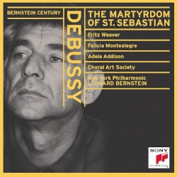 The Martyrdom of St. Sebastian by Debussy ;   Fritz Weaver ,   Felicia Montealegre ,   Adele Addison ,   Choral Art Society ,   New York Philharmonic ,   Leonard Bernstein