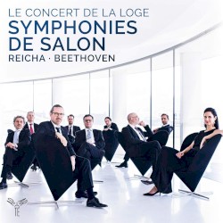 Symphonies de Salon by Reicha ,   Beethoven ;   Le Concert de la Loge