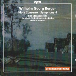Viola Concerto / Symphony 4 by Wilhelm Georg Berger ;   Nils Mönkemeyer ,   Rundfunk‐Sinfonieorchester Berlin ,   Horia Andreescu