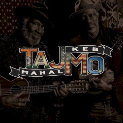TajMo by Taj Mahal  &   Keb’ Mo’