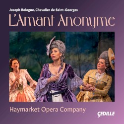 L’Amant anonyme by Joseph Boulogne, Chevalier de Saint‐Georges ;   Haymarket Opera Company