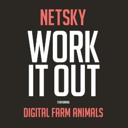 Work It Out by Netsky  feat.   Digital Farm Animals