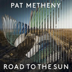 Road to the Sun by Pat Metheny