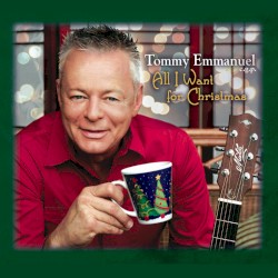 All I Want for Christmas by Tommy Emmanuel  c.g.p.