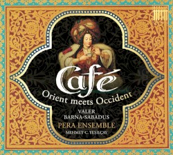 Café: Orient Meets Occident by Valer Barna-Sabadus ,   Pera Ensemble ,   Mehmet Cemal Yeşilçay