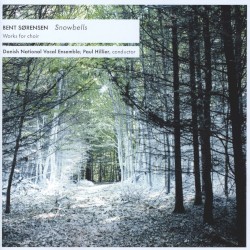 Snowbells: Works for choir by Bent Sørensen ;   Danish National Vocal Ensemble ,   Paul Hillier